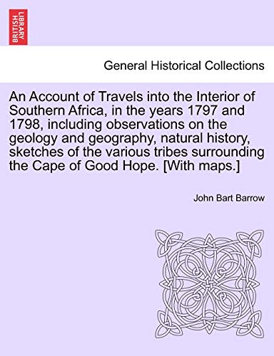 Stock image for An Account of Travels into the Interior of Southern Africa, in the years 1797 and 1798, including observations on the geology and geography, natural the Cape of Good Hope With maps for sale by PBShop.store US