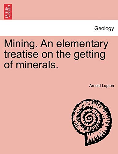 Stock image for Mining. An elementary treatise on the getting of minerals. for sale by Lucky's Textbooks