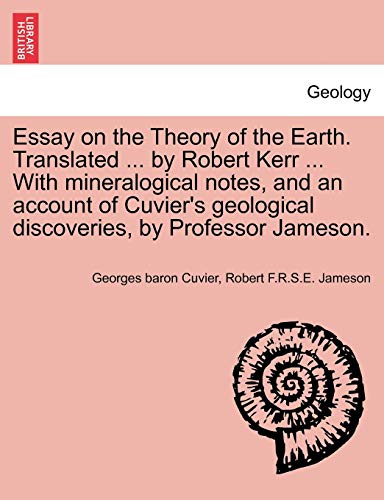 Imagen de archivo de Essay on the Theory of the Earth. Translated . by Robert Kerr . with Mineralogical Notes, and an Account of Cuvier's Geological Discoveries, by Professor Jameson. a la venta por Lucky's Textbooks