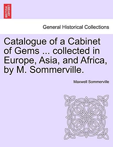 Stock image for Catalogue of a Cabinet of Gems . Collected in Europe, Asia, and Africa, by M. Sommerville. for sale by Lucky's Textbooks