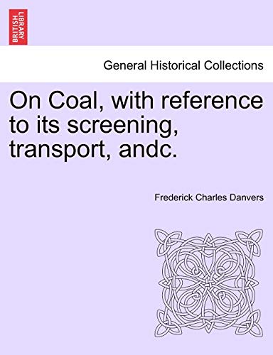 Imagen de archivo de On Coal, with Reference to Its Screening, Transport, Andc. a la venta por Lucky's Textbooks