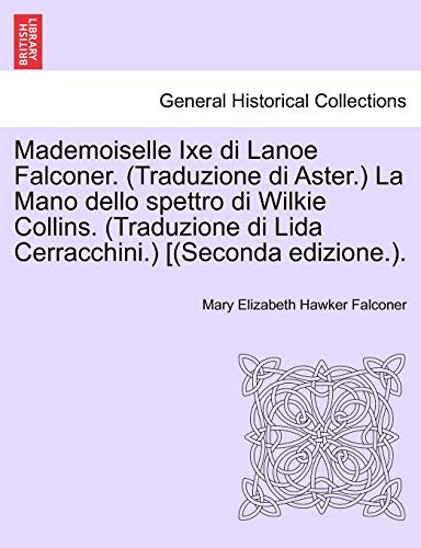 Stock image for Mademoiselle Ixe di Lanoe Falconer Traduzione di Aster La Mano dello spettro di Wilkie Collins Traduzione di Lida Cerracchini Seconda edizione for sale by PBShop.store US