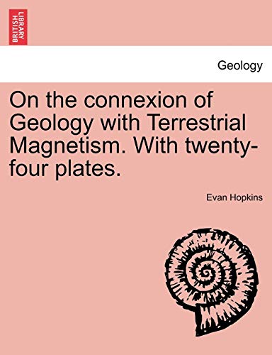 9781241506971: On the connexion of Geology with Terrestrial Magnetism. With twenty-four plates.