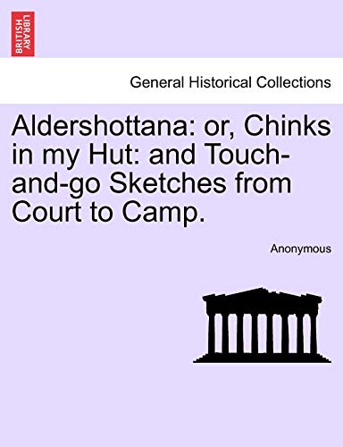 9781241507107: Aldershottana: or, Chinks in my Hut: and Touch-and-go Sketches from Court to Camp.