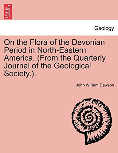 Imagen de archivo de On the Flora of the Devonian Period in North-Eastern America. (from the Quarterly Journal of the Geological Society.). a la venta por Lucky's Textbooks