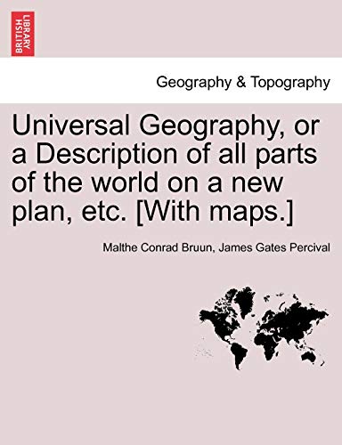 Universal Geography, or a Description of all parts of the world on a new plan, etc. [With maps.] VOL.II (9781241507169) by Bruun, Malthe Conrad; Percival, James Gates