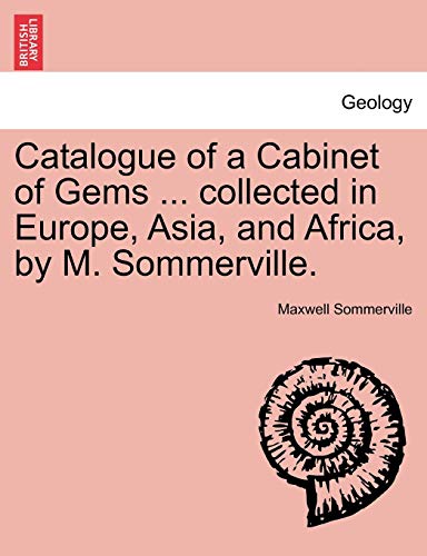 Stock image for Catalogue of a Cabinet of Gems . Collected in Europe, Asia, and Africa, by M. Sommerville. for sale by Lucky's Textbooks