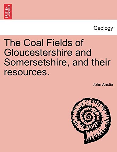 Stock image for The Coal Fields of Gloucestershire and Somersetshire, and Their Resources. for sale by Lucky's Textbooks