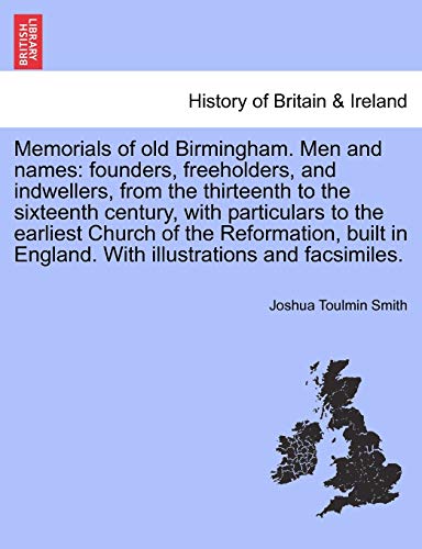 Imagen de archivo de Memorials of Old Birmingham. Men and Names: Founders, Freeholders, and Indwellers, from the Thirteenth to the Sixteenth Century, with Particulars to . England. with Illustrations and Facsimiles. a la venta por Lucky's Textbooks