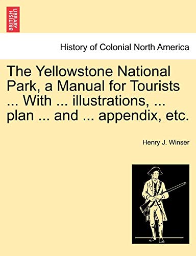 Beispielbild fr The Yellowstone National Park, a Manual for Tourists . with . Illustrations, . Plan . and . Appendix, Etc. zum Verkauf von Lucky's Textbooks