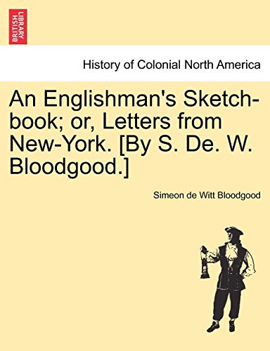 9781241509538: An Englishman's Sketch-book; or, Letters from New-York. [By S. De. W. Bloodgood.]