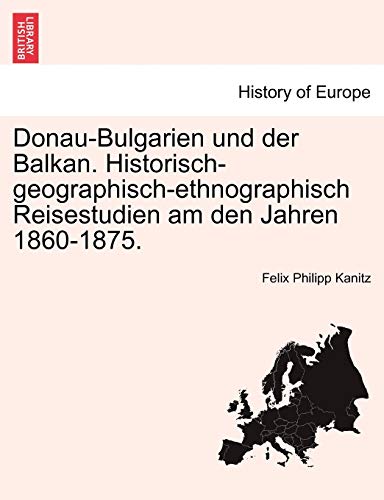 Donau-Bulgarien und der Balkan. Historisch-geographisch-ethnographisch Reisestudien am den Jahren 1860-1875. - Kanitz, Felix Philipp