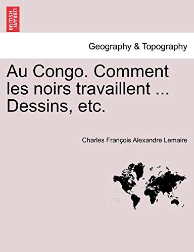 Stock image for Au Congo. Comment les noirs travaillent . Dessins, etc. for sale by Chiron Media