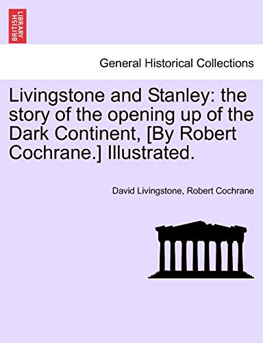 Beispielbild fr Livingstone and Stanley: the story of the opening up of the Dark Continent, [By Robert Cochrane.] Illustrated. zum Verkauf von Lucky's Textbooks