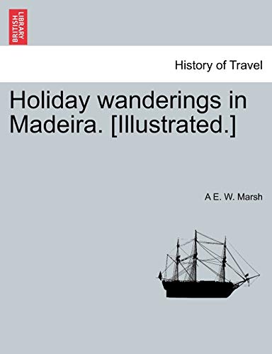 Imagen de archivo de Holiday Wanderings in Madeira. [Illustrated.] a la venta por Lucky's Textbooks