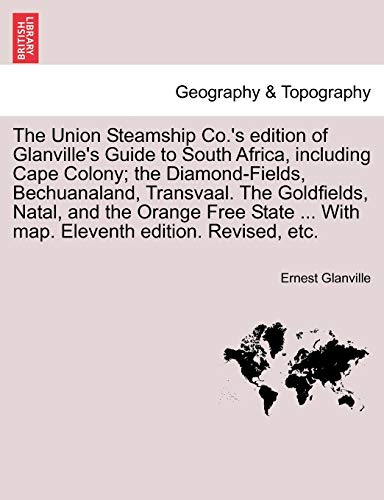 Beispielbild fr The Union Steamship Co's edition of Glanville's Guide to South Africa, including Cape Colony the DiamondFields, Bechuanaland, Transvaal The With map Eleventh edition Revised, etc zum Verkauf von PBShop.store US