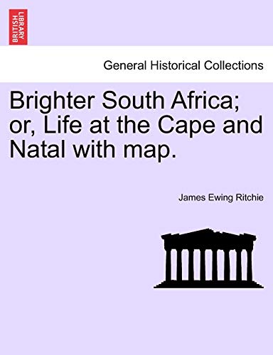 Imagen de archivo de Brighter South Africa; Or, Life at the Cape and Natal with Map. a la venta por Lucky's Textbooks