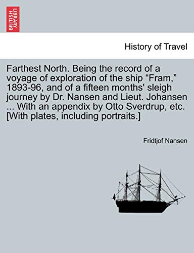 Stock image for Farthest North. Being the record of a voyage of exploration of the ship "Fram," 1893-96, and of a fifteen months' sleigh journey by Dr. Nansen and . [With plates, including portraits.] VOL. I for sale by Lucky's Textbooks