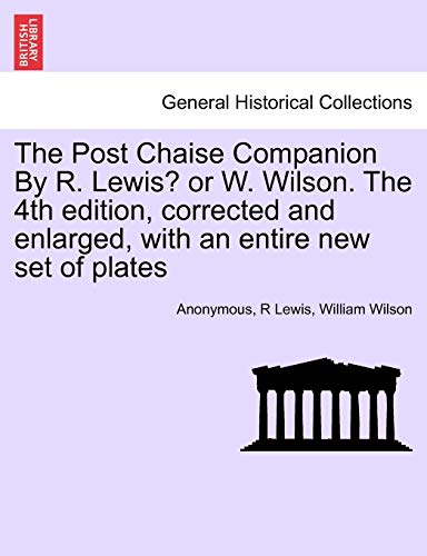 Stock image for The Post Chaise Companion By R. Lewis? or W. Wilson. The 4th edition, corrected and enlarged, with an entire new set of plates for sale by Chiron Media