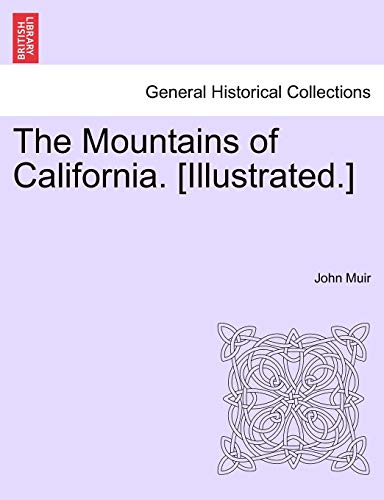 9781241512217: The Mountains of California. [Illustrated.]