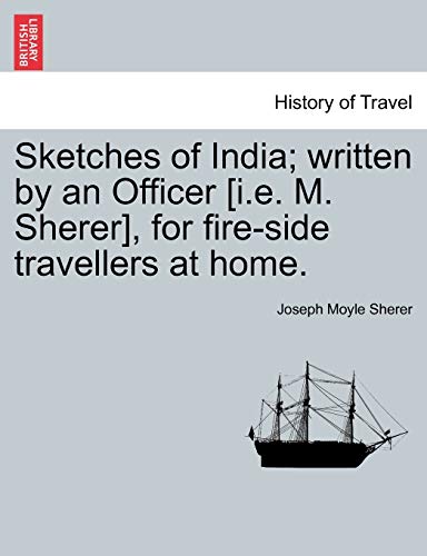 Imagen de archivo de Sketches of India; Written by an Officer [I.E. M. Sherer], for Fire-Side Travellers at Home. a la venta por Lucky's Textbooks