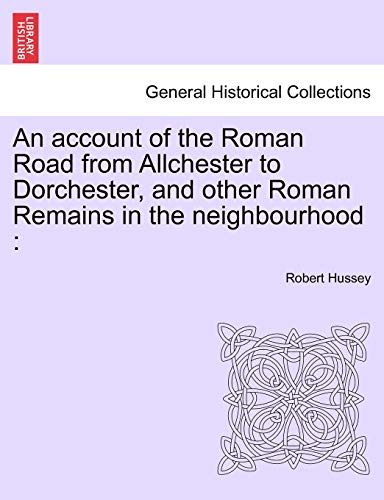 Stock image for An Account of the Roman Road from Allchester to Dorchester, and Other Roman Remains in the Neighbourhood for sale by Lucky's Textbooks