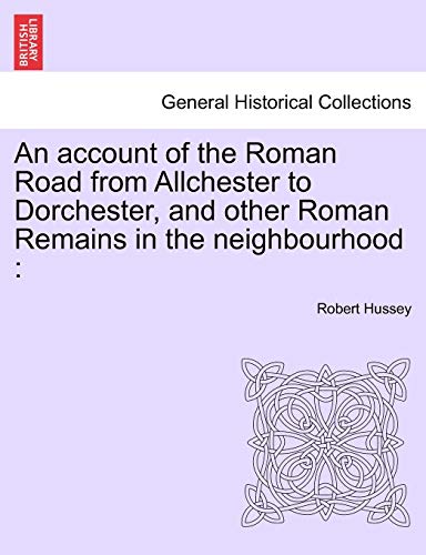 9781241512507: An Account of the Roman Road from Allchester to Dorchester, and Other Roman Remains in the Neighbourhood