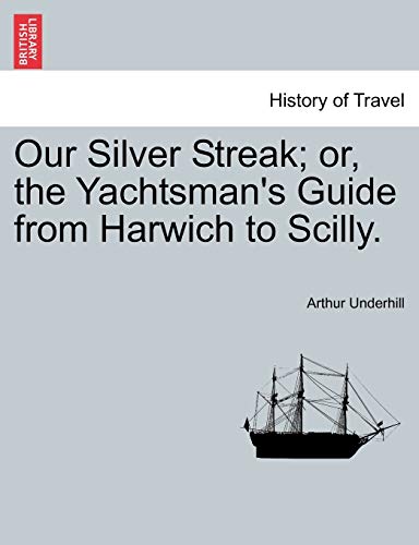 Stock image for Our Silver Streak; Or, the Yachtsman's Guide from Harwich to Scilly. for sale by Lucky's Textbooks