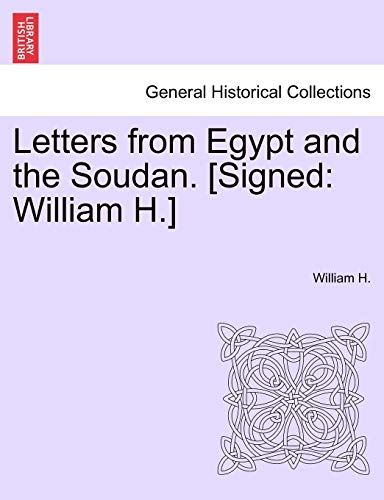 Letters from Egypt and the Soudan. [Signed: William H.] (9781241513375) by H, William