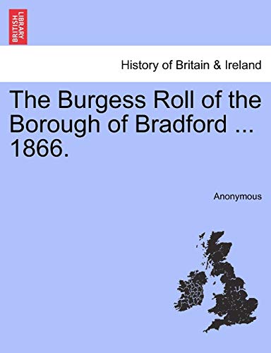 Stock image for The Burgess Roll of the Borough of Bradford . 1866. for sale by Lucky's Textbooks