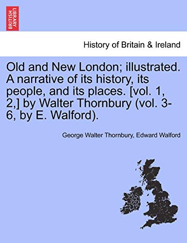 Imagen de archivo de Old and New London; illustrated. A narrative of its history, its people, and its places. [vol. 1, 2, ] by Walter Thornbury (vol. 3-6, by E. Walford). a la venta por Lucky's Textbooks