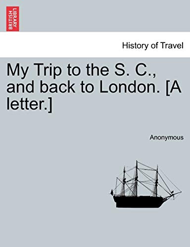 Beispielbild fr My Trip to the S. C., and back to London. [A letter.] zum Verkauf von Chiron Media