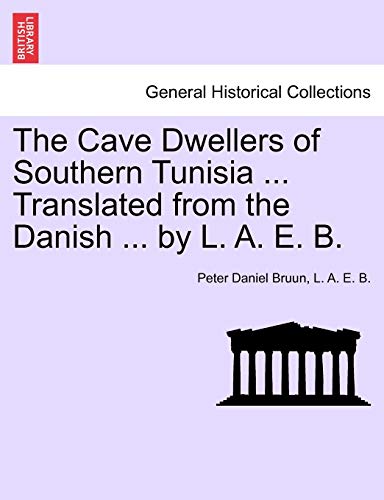 The Cave Dwellers of Southern Tunisia . Translated from the Danish . by L. A. E. B. - Peter Daniel Bruun