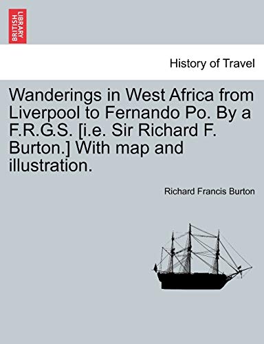 Wanderings in West Africa from Liverpool to Fernando Po. by A F.R.G.S. [I.E. Sir Richard F. Burton.] with Map and Illustration. Vol. II (9781241515331) by Burton Sir, Sir Richard Francis