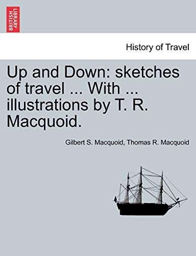 Up and Down: sketches of travel . With . illustrations by T. R. Macquoid. - Gilbert S. Macquoid