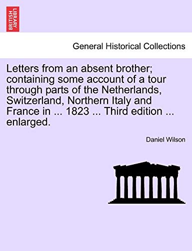 Letters from an absent brother containing some account of a tour through parts of the Netherlands, Switzerland, Northern Italy and France in 1823 Third edition enlarged - Professor Daniel Wilson