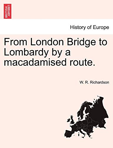 From London Bridge to Lombardy by a Macadamised Route. - W R Richardson