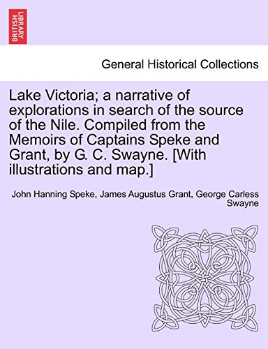 Beispielbild fr Lake Victoria; a narrative of explorations in search of the source of the Nile. Compiled from the Memoirs of Captains Speke and Grant, by G. C. Swayne. [With illustrations and map.] zum Verkauf von Lucky's Textbooks
