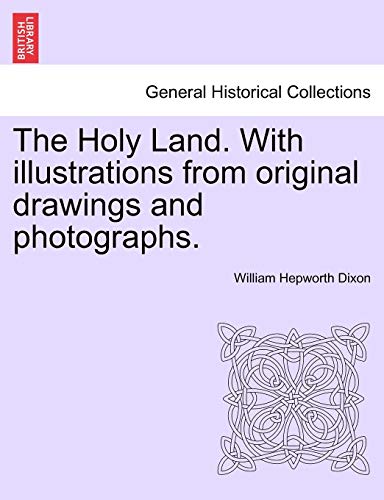 The Holy Land With illustrations from original drawings and photographs VOL I - William Hepworth Dixon