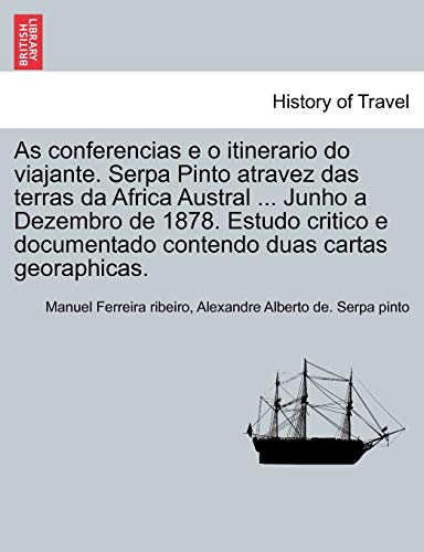 Stock image for As conferencias e o itinerario do viajante Serpa Pinto atravez das terras da Africa Austral Junho a Dezembro de 1878 Estudo critico e documentado contendo duas cartas georaphicas for sale by PBShop.store US