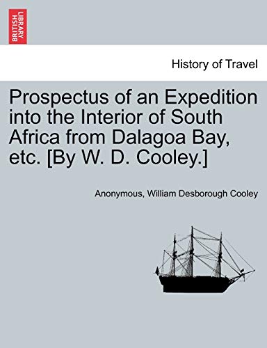 Imagen de archivo de Prospectus of an Expedition Into the Interior of South Africa from Dalagoa Bay, Etc. [by W. D. Cooley.] a la venta por Lucky's Textbooks