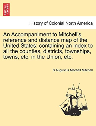 Stock image for An Accompaniment to Mitchell's Reference and Distance Map of the United States; Containing an Index to All the Counties, Districts, Townships, Towns, Etc. in the Union, Etc. for sale by Ria Christie Collections