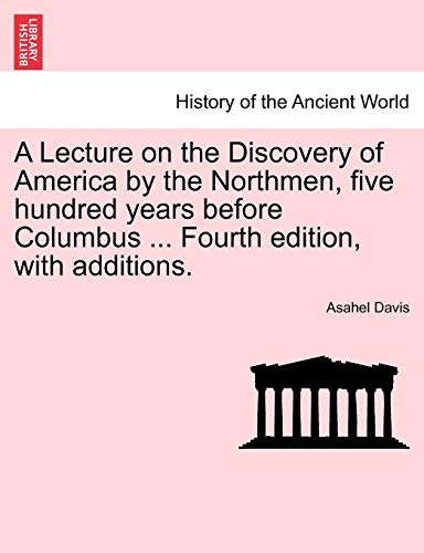 A Lecture on the Discovery of America by the Northmen, Five Hundred Years Before Columbus . Fourth Edition, with Additions. (Paperback) - Asahel Davis