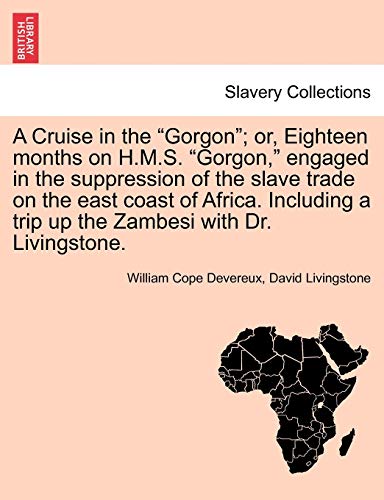 Imagen de archivo de A Cruise in the "Gorgon"; or, Eighteen months on H.M.S. "Gorgon," engaged in the suppression of the slave trade on the east coast of Africa. Including a trip up the Zambesi with Dr. Livingstone. a la venta por Chiron Media