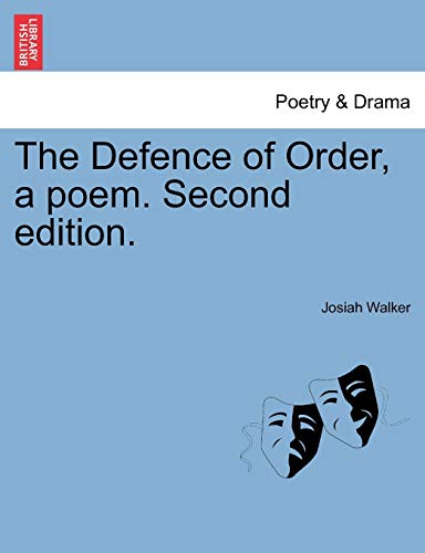 The Defence of Order, a Poem. Second Edition. (9781241517168) by Walker, Josiah