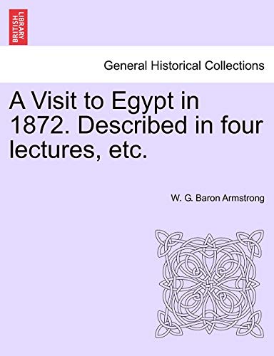 Imagen de archivo de A Visit to Egypt in 1872 Described in four lectures, etc a la venta por PBShop.store US