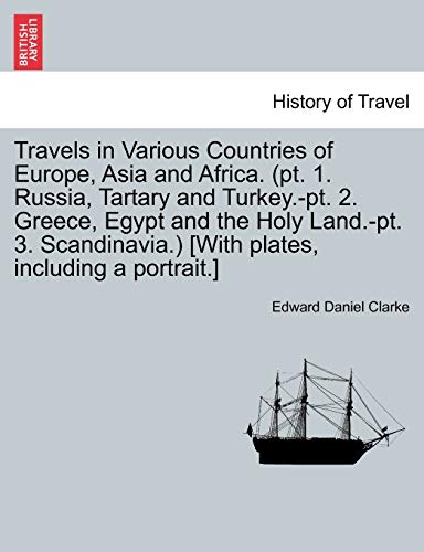 Stock image for Travels in Various Countries of Europe, Asia and Africa pt 1 Russia, Tartary and Turkeypt 2 Greece, Egypt and the Holy Landpt 3 Scandinavia With plates, including a portrait for sale by PBShop.store US