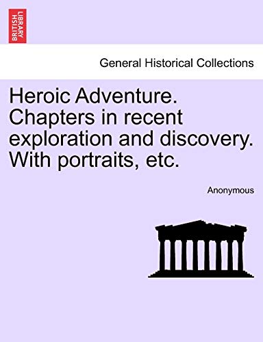Heroic Adventure Chapters in recent exploration and discovery With portraits, etc - Anonymous