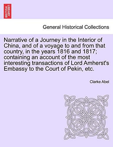 9781241517656: Narrative of a Journey in the Interior of China, and of a Voyage to and from That Country, in the Years 1816 and 1817; Containing an Account of the ... Amherst's Embassy to the Court of Pekin, Etc.