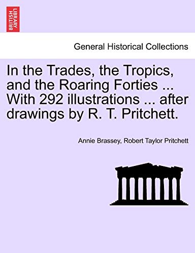 Beispielbild fr In the Trades, the Tropics, and the Roaring Forties . With 292 illustrations . after drawings by R. T. Pritchett. zum Verkauf von AwesomeBooks
